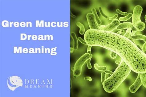 Unraveling the Hidden Significance of Green Mucus Dreams through the Art of Dream Analysis