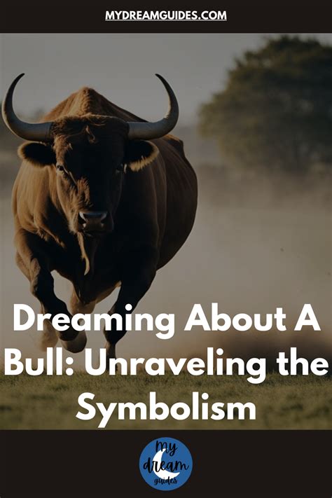 Unraveling the Mysteries of Bulls in Dream Imagery