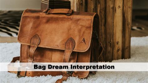 Unraveling the Significance and Interpretation of Dreams About Carrying Bags