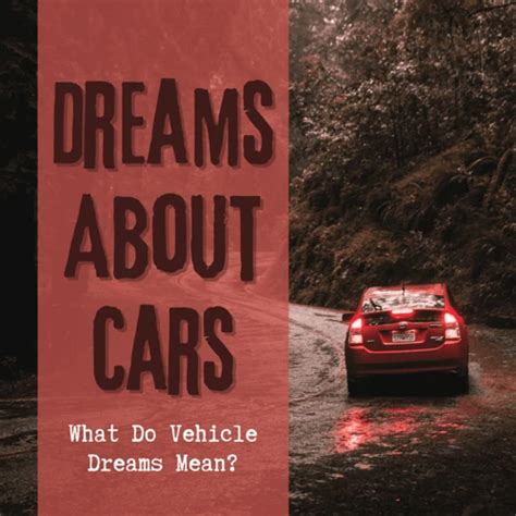 Unraveling the Symbolism behind Vehicles in Dreams