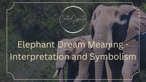 Unraveling the Symbolism of Elephants in Dreams