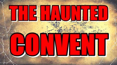 Unsettling Past: The History of the Haunted Convent