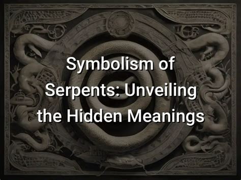 Unveiling the Intricate Symbolic Meaning of Serpents in Dreams