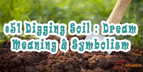 Unveiling the Profound Significance: Excavating the Underlying Meaning of Soil Digging Dreams