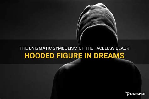 Unveiling the Symbolic Significance of Enigmatic Figures in Dreams