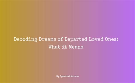 Visions Transcending Mortality: Decoding Dreams of Departed Beloved